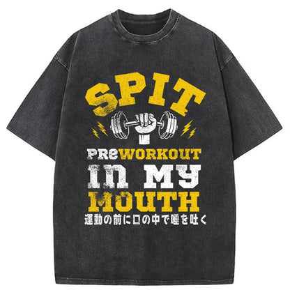Spit Preworkout In My Mouth Washed T-Shirt