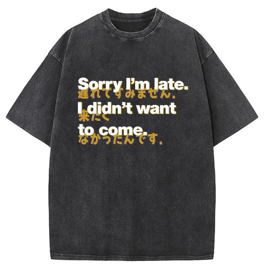 Sorry I'm Late Japanese Washed T-Shirt